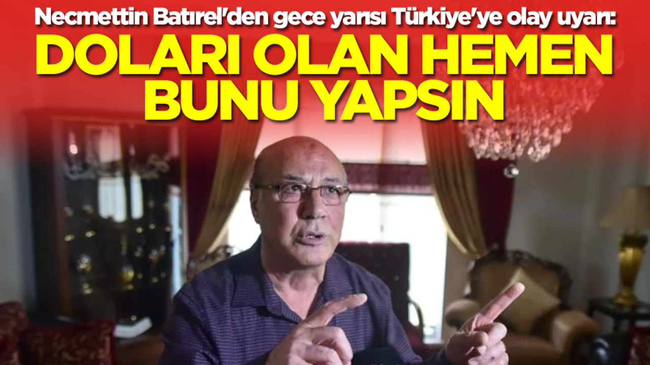 Necmettin Batırel'den gece yarısı Türkiye'ye olay uyarı: Doları olan hemen bunu yapsın