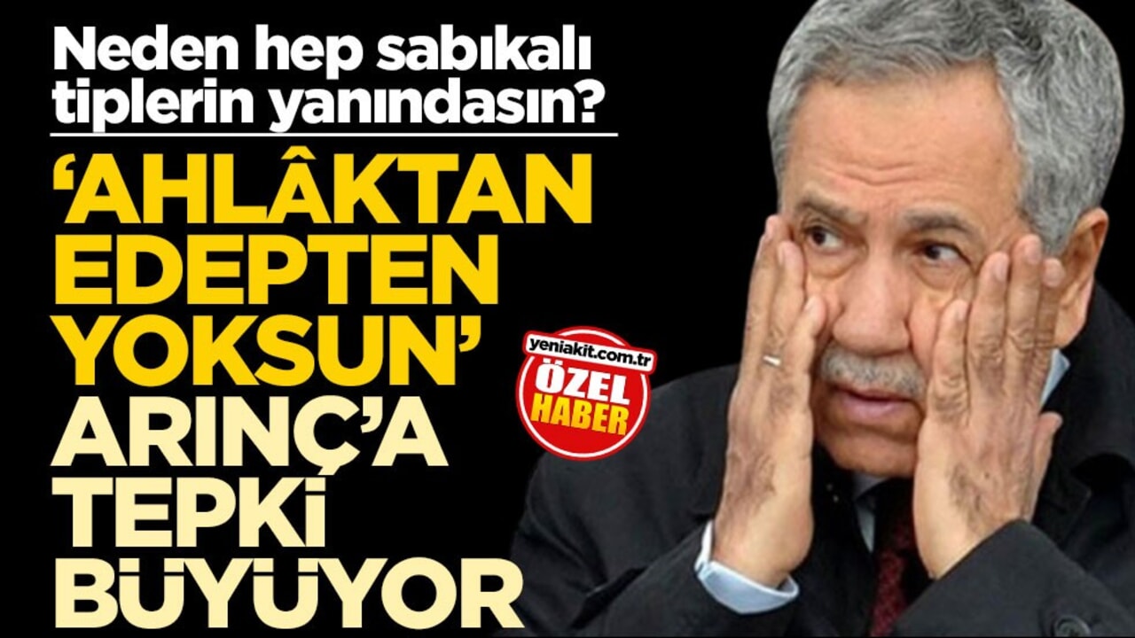 Neden hep sabıkalı tiplerin yanındasın? ‘Ahlâktan, edepten yoksun’ Arınç’a tepki büyüyor