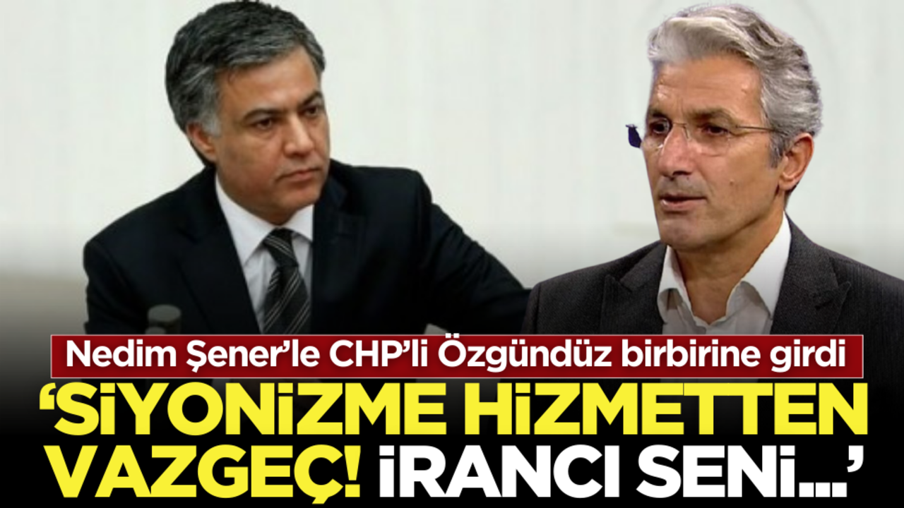 Nedim Şener ile CHP’li Ali Özgündüz birbirine girdi!