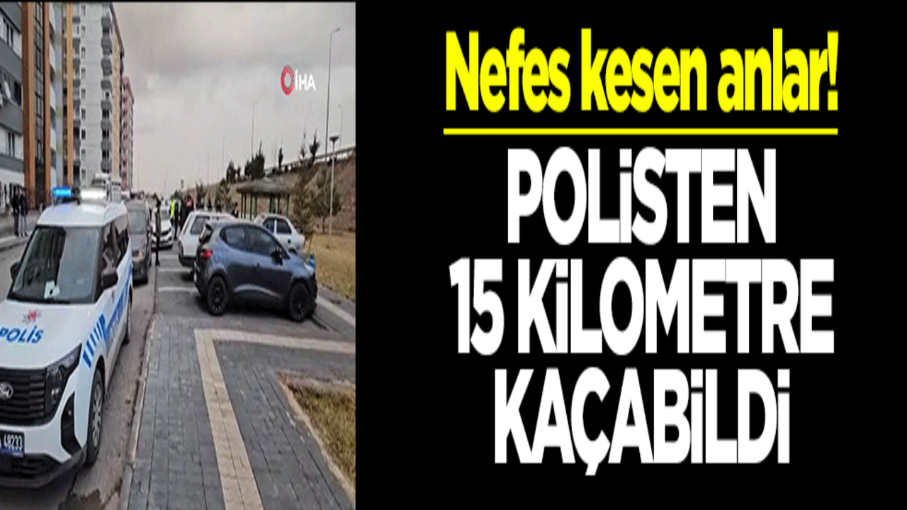 Nefes kesen anlar! Polisten 15 kilometre kaçabildi