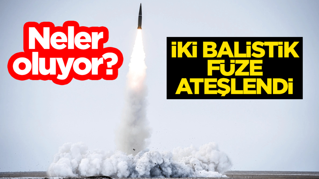 Neler oluyor? İki balistik füze ateşlendi