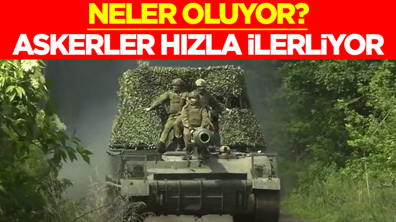 Neler oluyor? Rus askerleri hızla ilerliyor