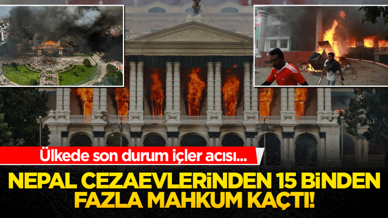 Nepal cezaevlerinden 15 binden fazla mahkum kaçtı! Ülkede son durum içler acısı...