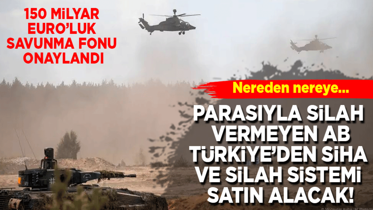 Nereden nereye… Türkiye’ye parasıyla silah vermeyen AB, şimdi Türkiye’den SİHA ve silah satın alıyor! Tam 150 milyar Euro...