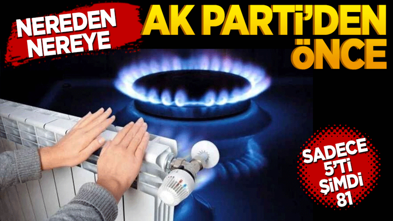 Nereden nereye! Ak Parti’den önce 5’ti şimdi 81