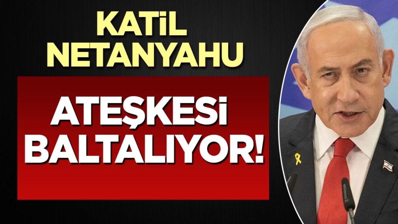 Katil Netanyahu bu kez ateşkesi baltalıyor mu? Sabote mi edecek? İşte son durum