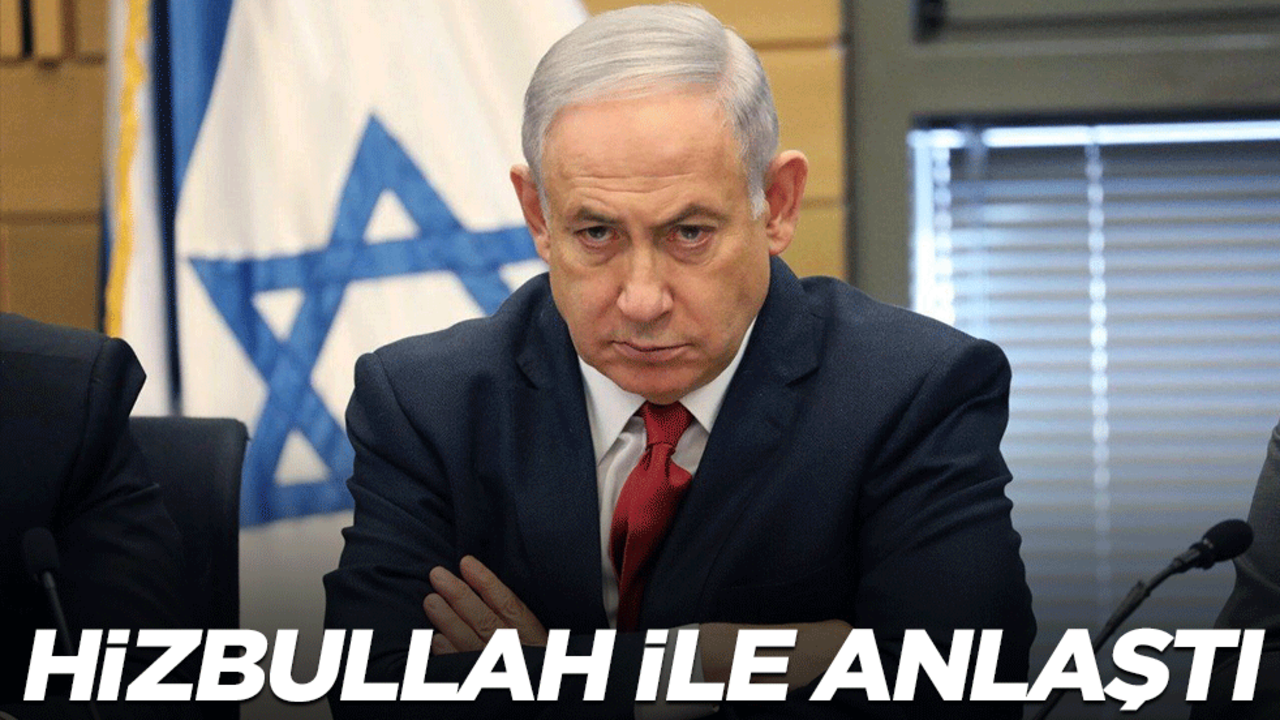 Netanyahu, Hizbullah ile anlaştı! Detaylar ortaya çıktı
