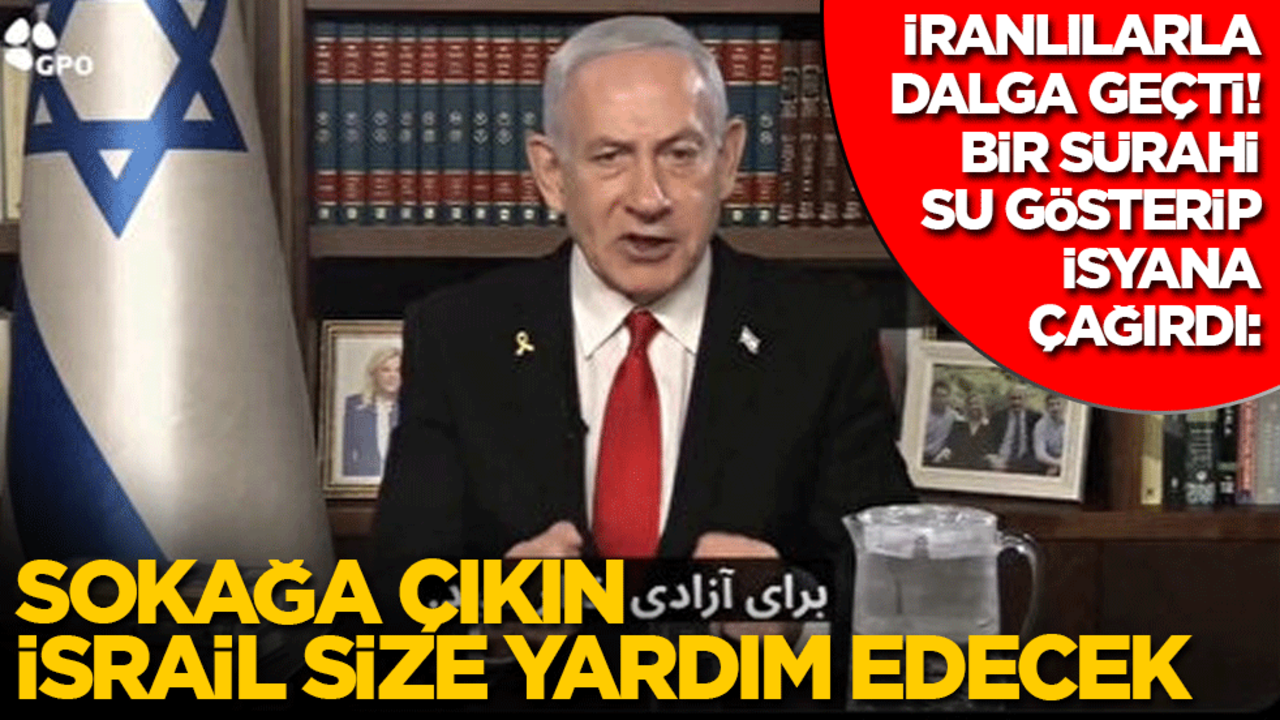 Netanyahu İranlılarla dalga geçti! Bir sürahi su gösterip isyana çağırdı: Sokağa çıkın İsrail size yardım edecek