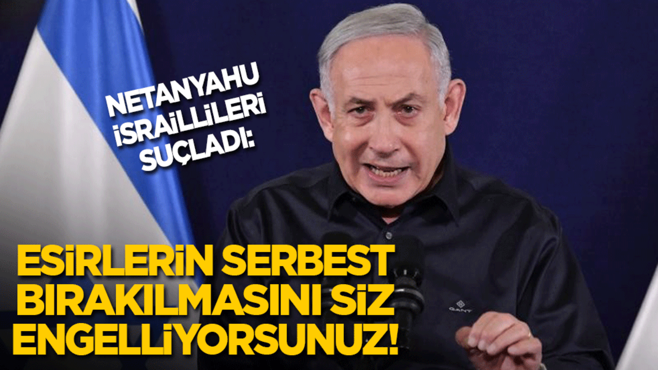 Netanyahu İsraillileri suçladı: Esirlerin serbest bırakılmasını siz engelliyorsunuz!