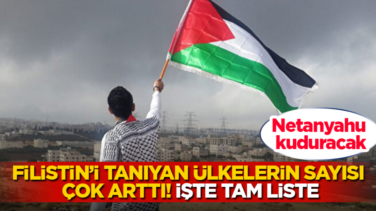 Netanyahu kuduracak! Filistin’i tanıyan ülkelerin sayısı çok arttı! İşte tam liste