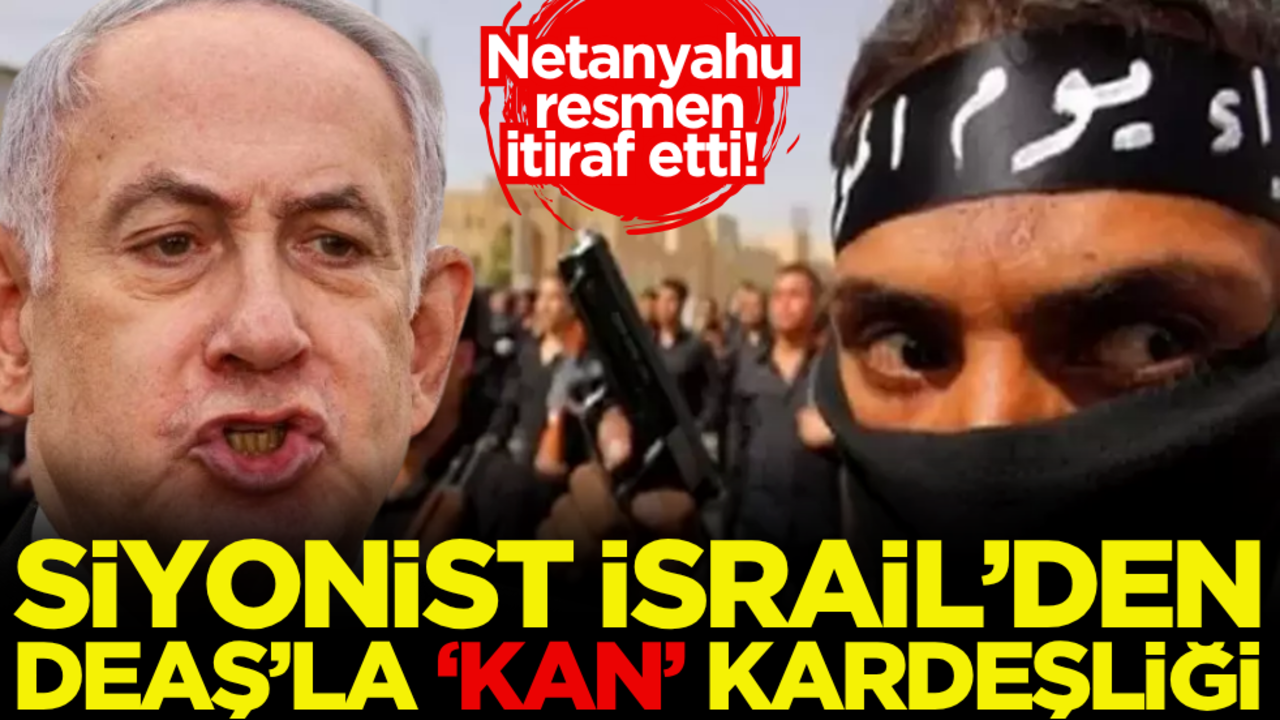 Netanyahu resmen itiraf etti! Siyonist İsrail’den DEAŞ’la ‘kan’ kardeşliği