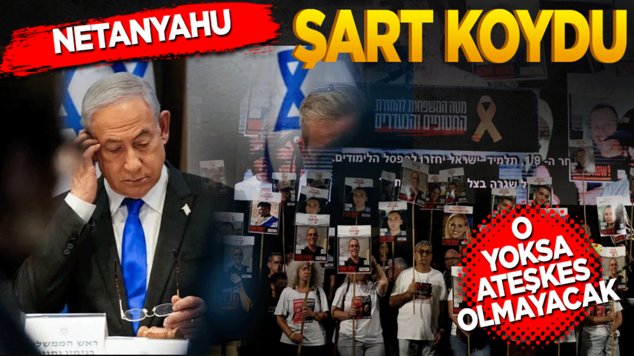 Netanyahu şart koydu! O yoksa ateşkes olmayacak