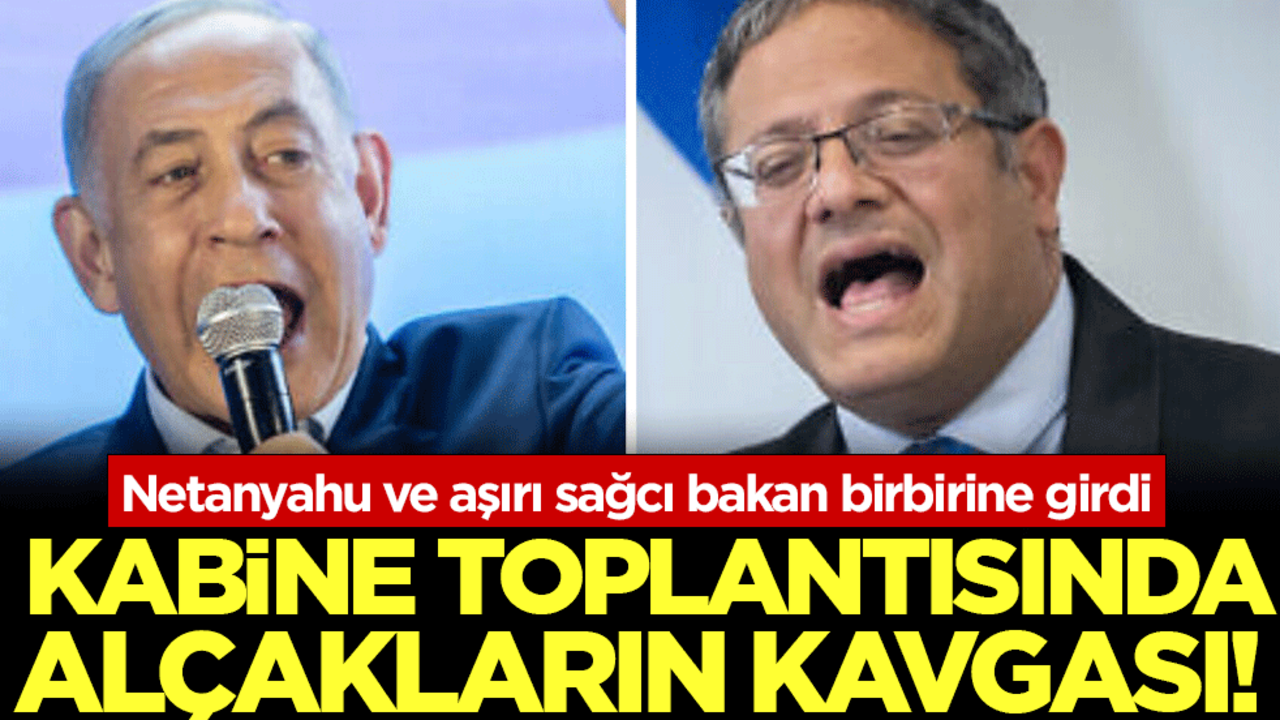 Netanyahu ve aşırı sağcı bakan birbirine girdi: Kabine toplantısında alçakların kavgası!