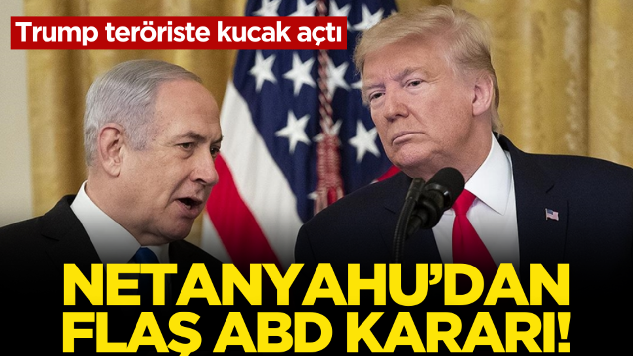Netanyahu’dan flaş ABD kararı!