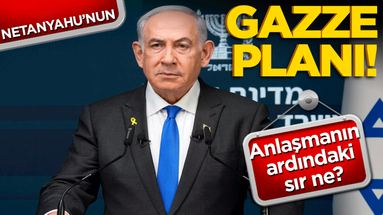 Netanyahu'nun Gazze planı! Anlaşmanın ardındaki sır ne?