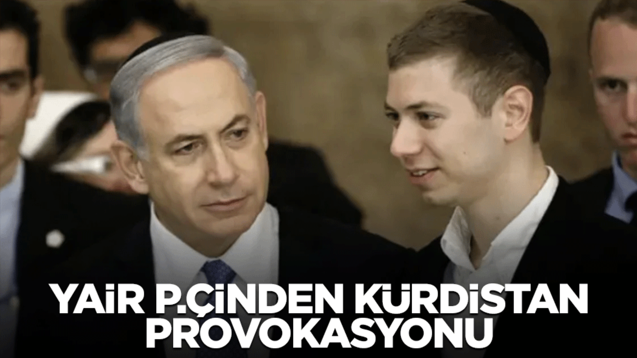 Netanyahu'nun oğlundan Kürdistan provokasyonu