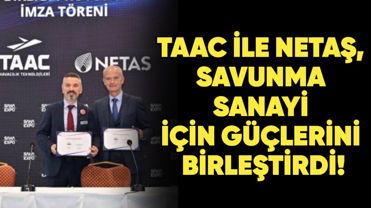 NETAŞ ile TAAC, savunma sanayi için güçlerini birleştirdi!