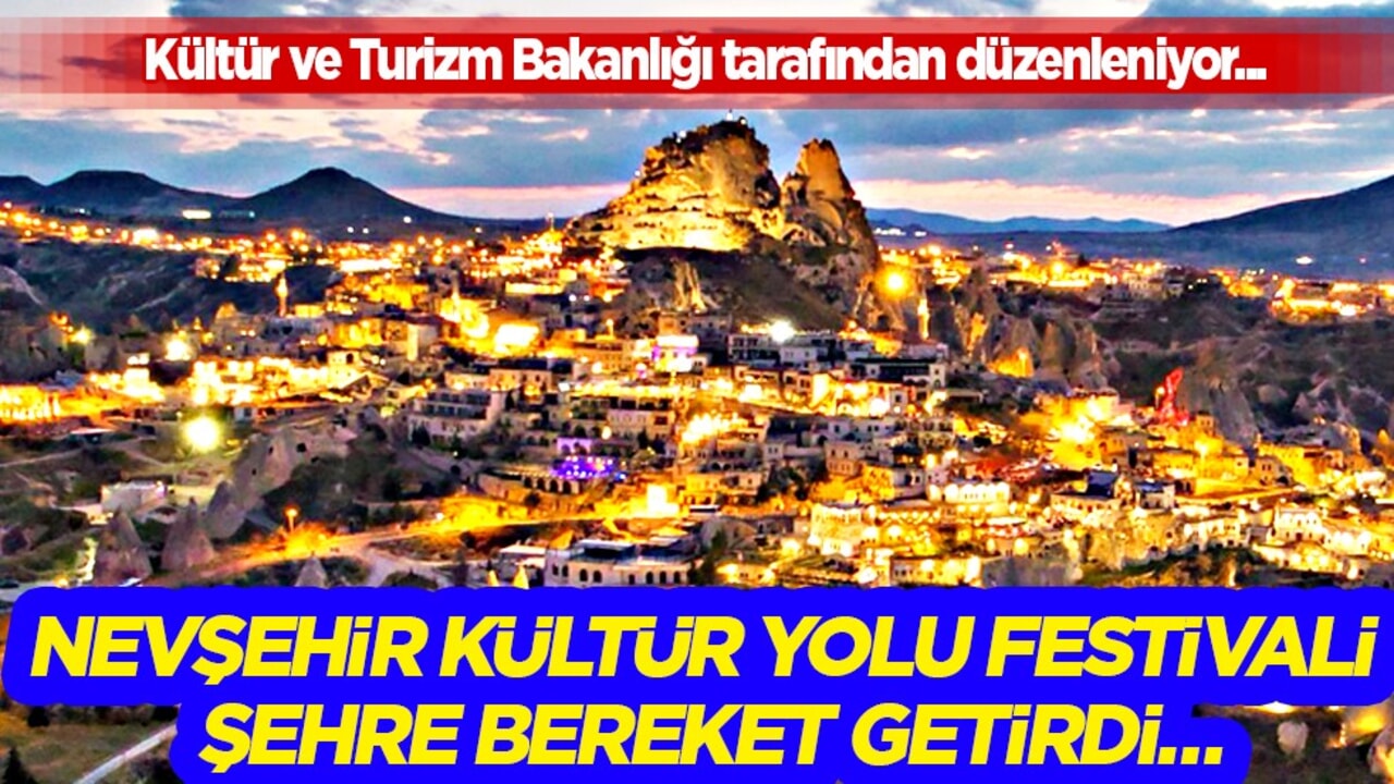 Nevşehir Kültür Yolu Festivali şehre bereket getirdi… Nevşehir festivale doydu