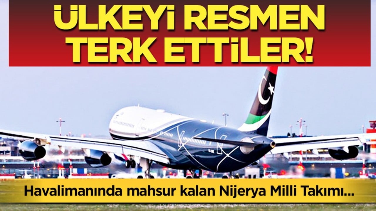 Nijerya Milli Takımı maça çıkmama kararı aldı! Planı hayata geçirdi: Libya'yı terk ettiler... Algı operasyonu mu?