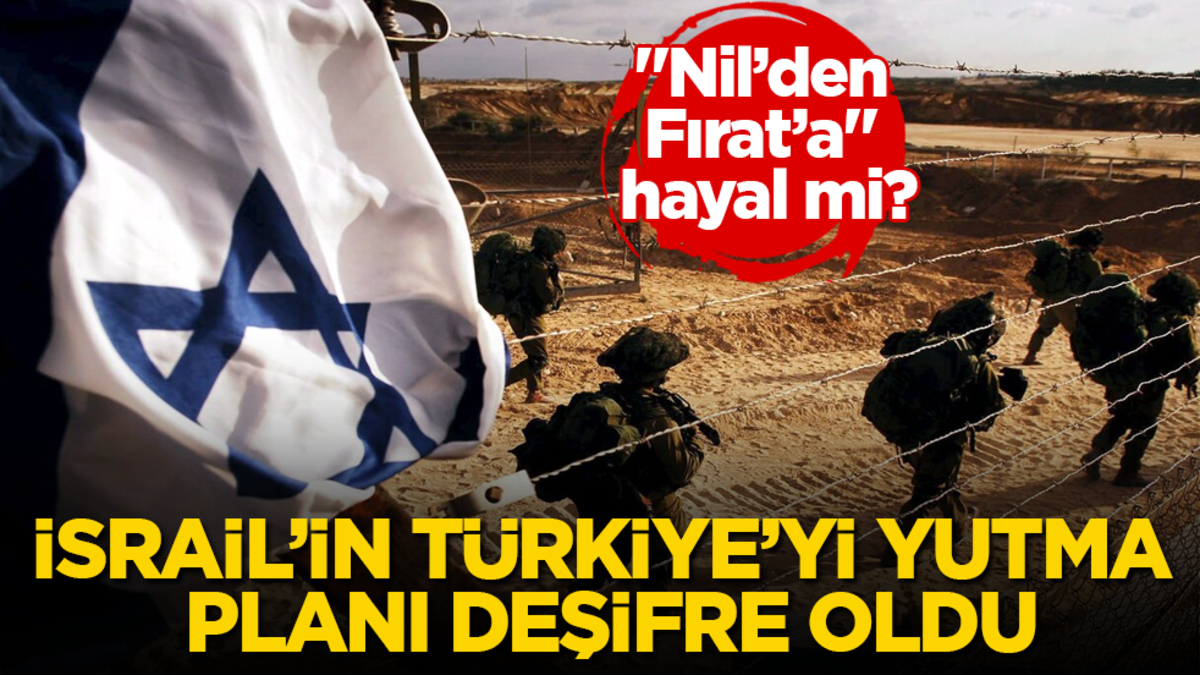 "Nil’den Fırat’a" hayal mi? İsrail'in Türkiye’yi yutma planı deşifre oldu
