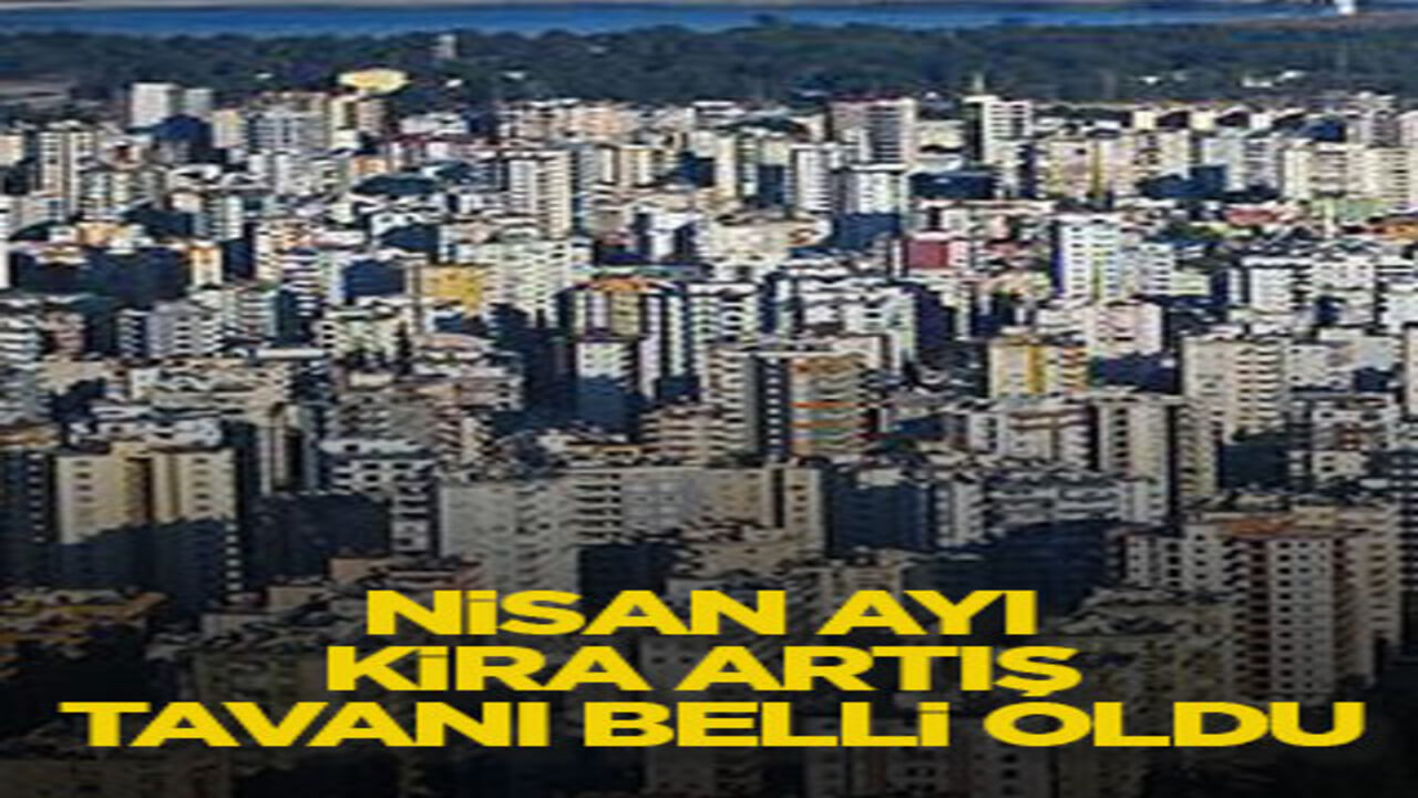 Nisan ayı kira artış tavanı belli oldu