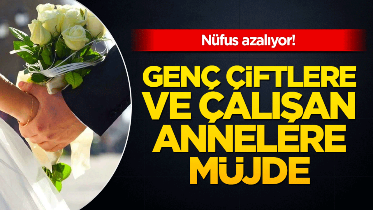 Nüfus azalıyor! Genç çiftlere kredi, çalışan annelere ücretsiz kreş geliyor!
