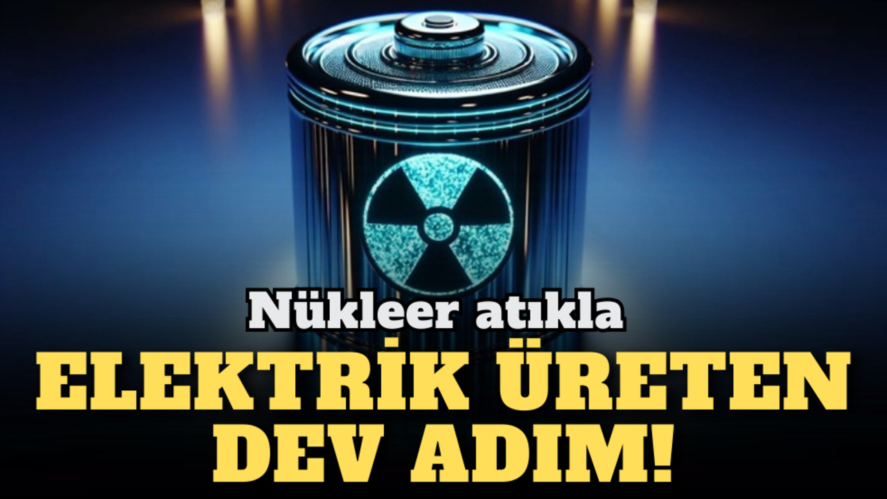 Nükleer atıkla elektrik üreten dev adım!