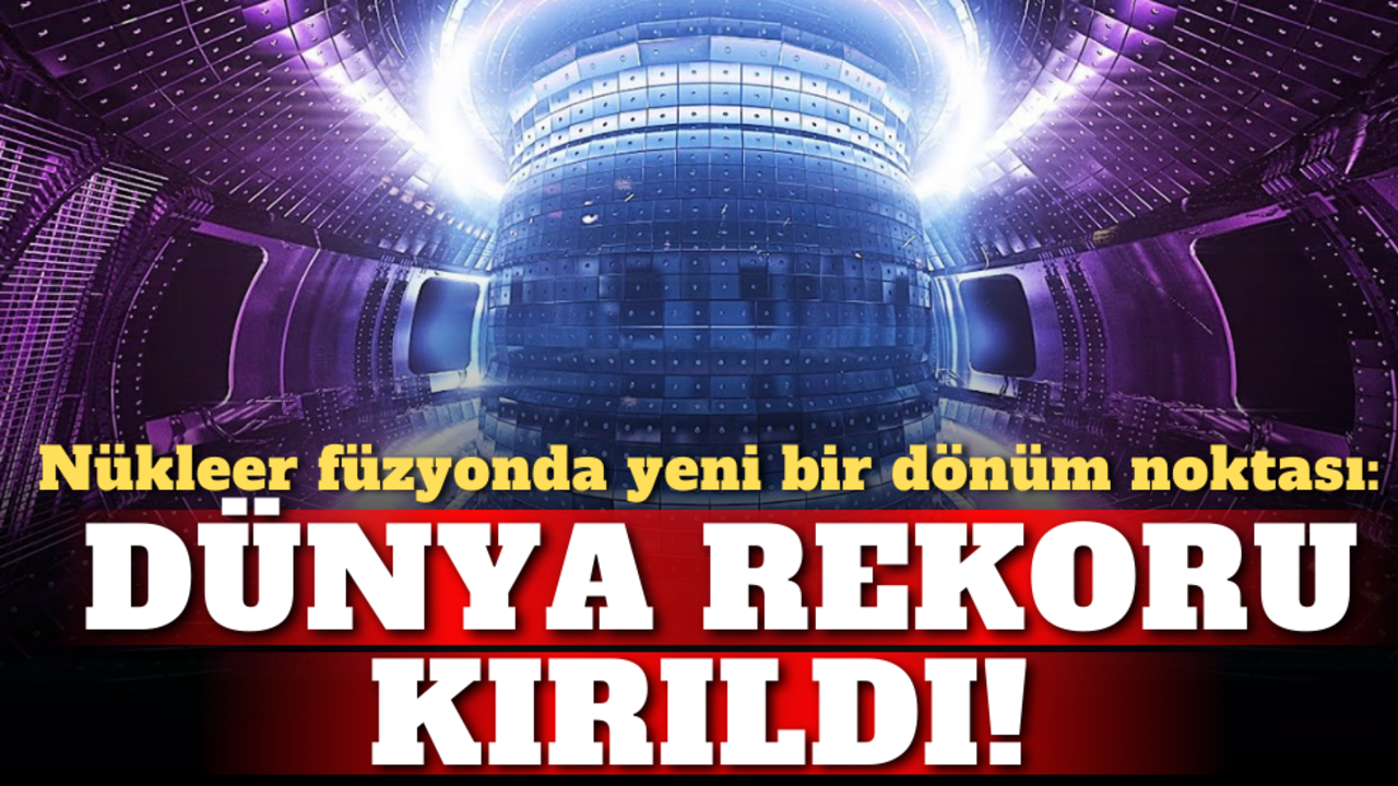 Nükleer füzyonda yeni bir dönüm noktası: Dünya rekoru kırıldı!