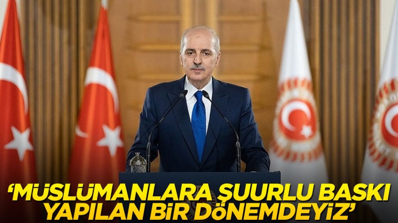 Numan Kurtulmuş: Müslümanlara şuurlu baskı yapılan bir dönemdeyiz