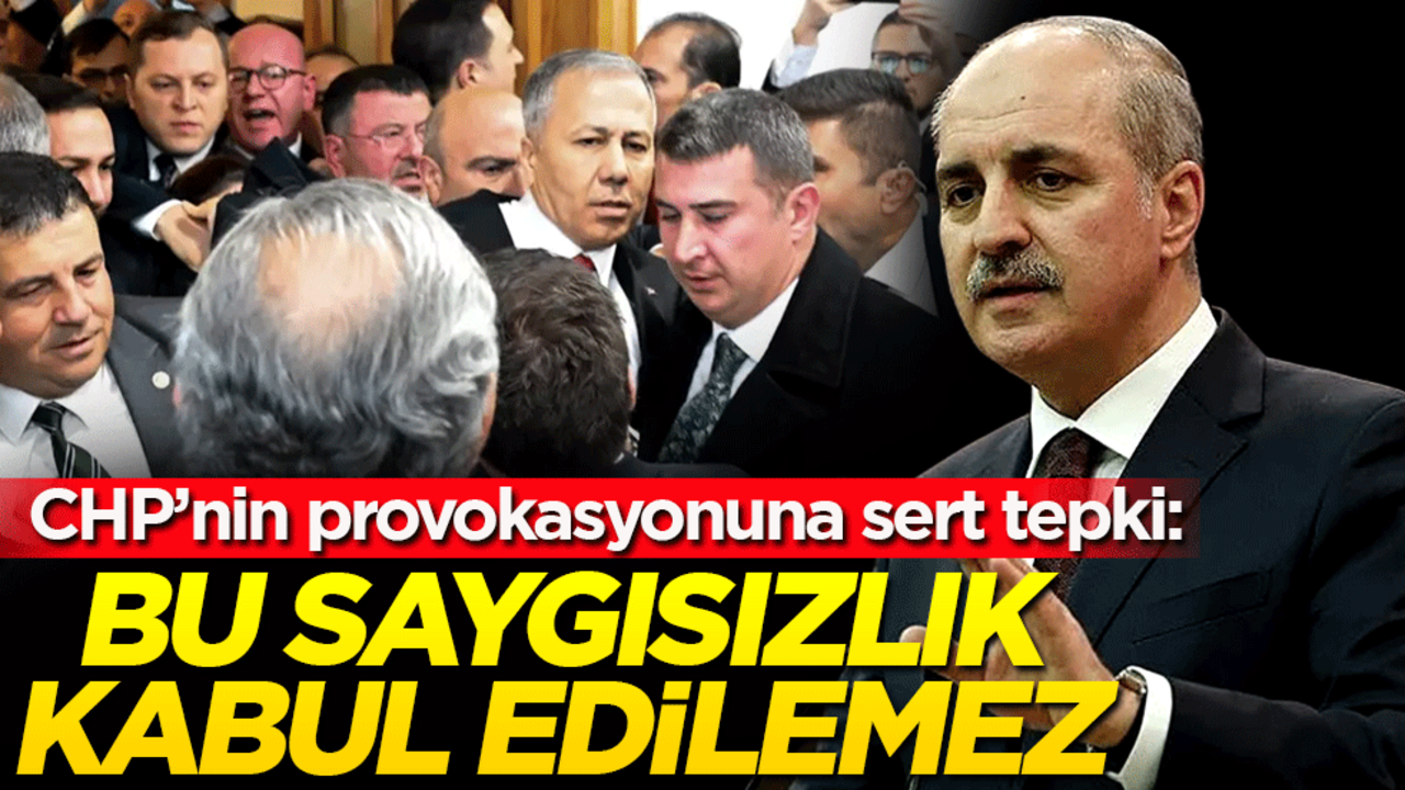 Numan Kurtulmuş'tan CHP'nin provokasyonuna tepki: Bu saygısızlık kabul edilemez