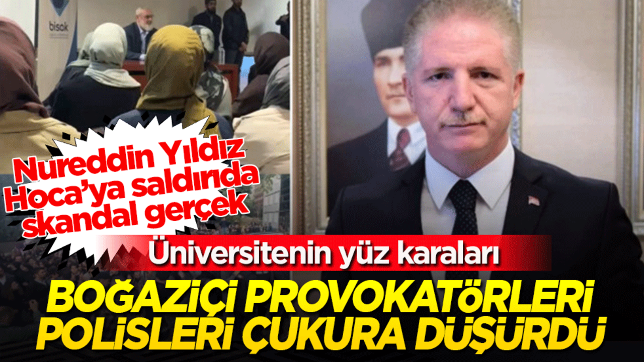 Nureddin Yıldız Hoca’ya saldırıda skandal gerçek! Boğaziçi provokatörleri polisleri çukura düşürdü