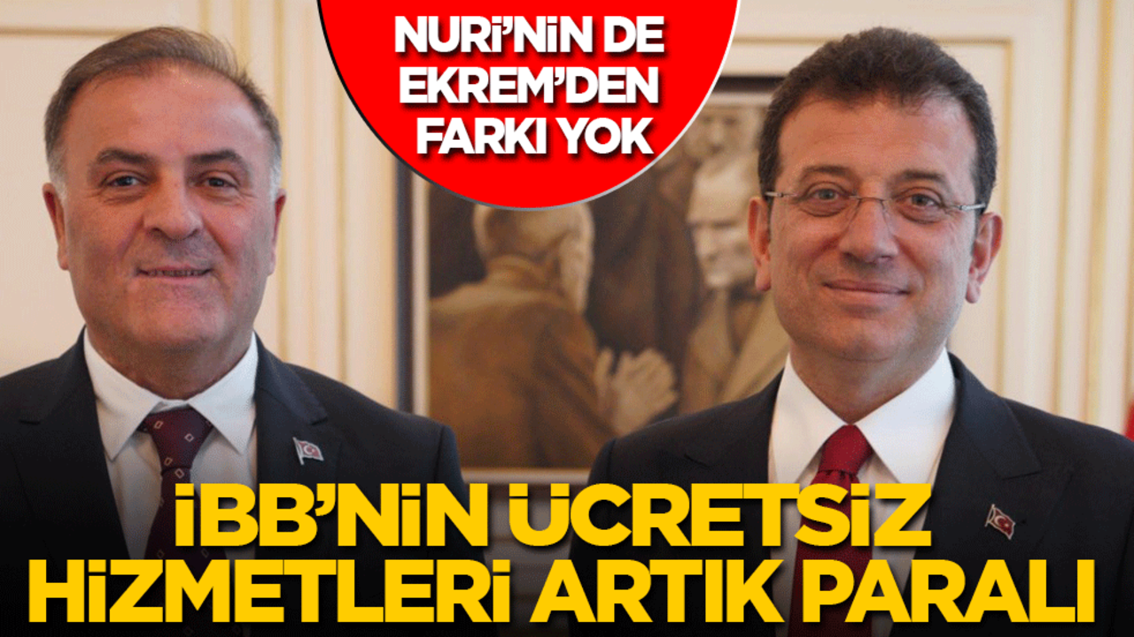Nuri Aslan'ın da Ekrem’den farkı yok: İBB'nin ücretsiz hizmetleri artık paralı!
