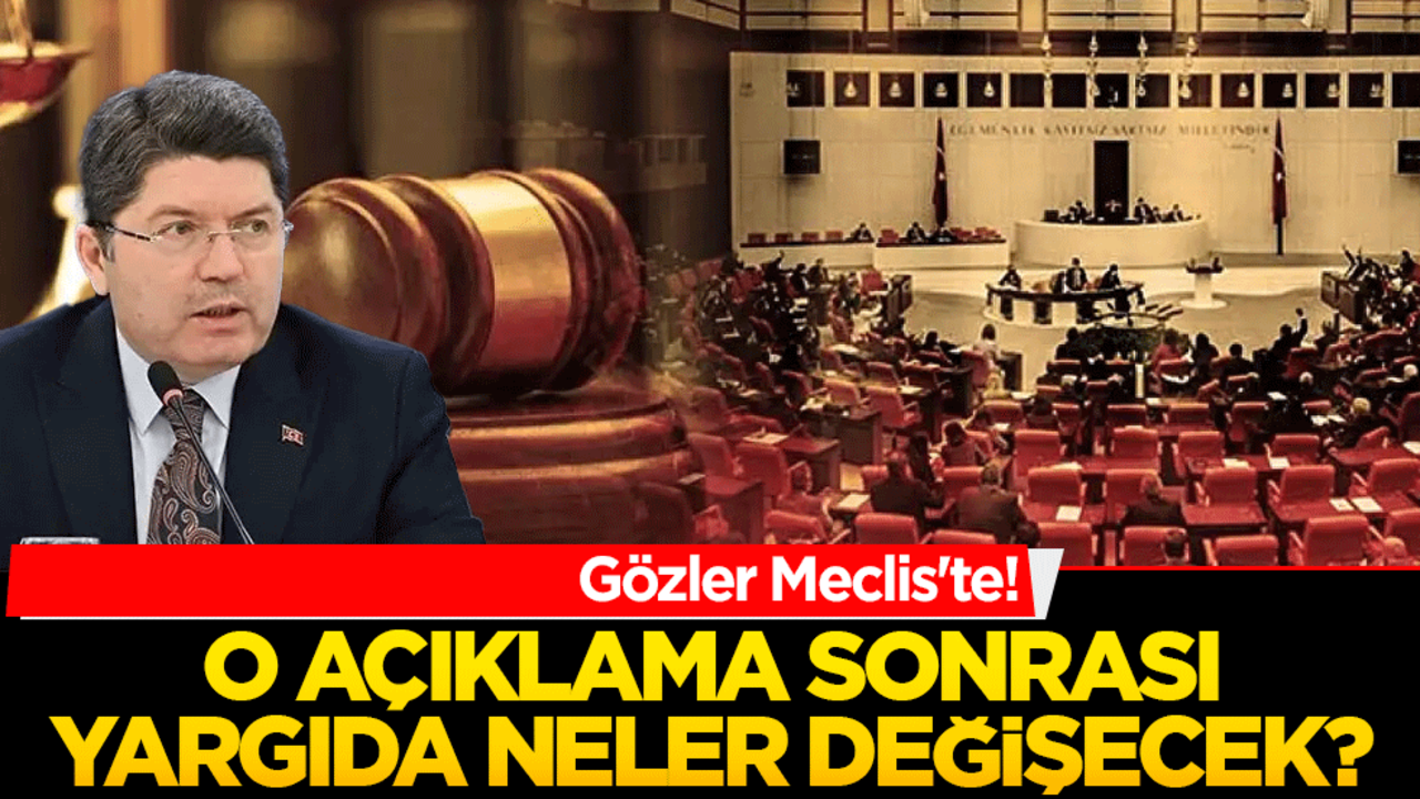 O açıklama sonrası yargıda neler değişecek? Gözler Meclis'te!