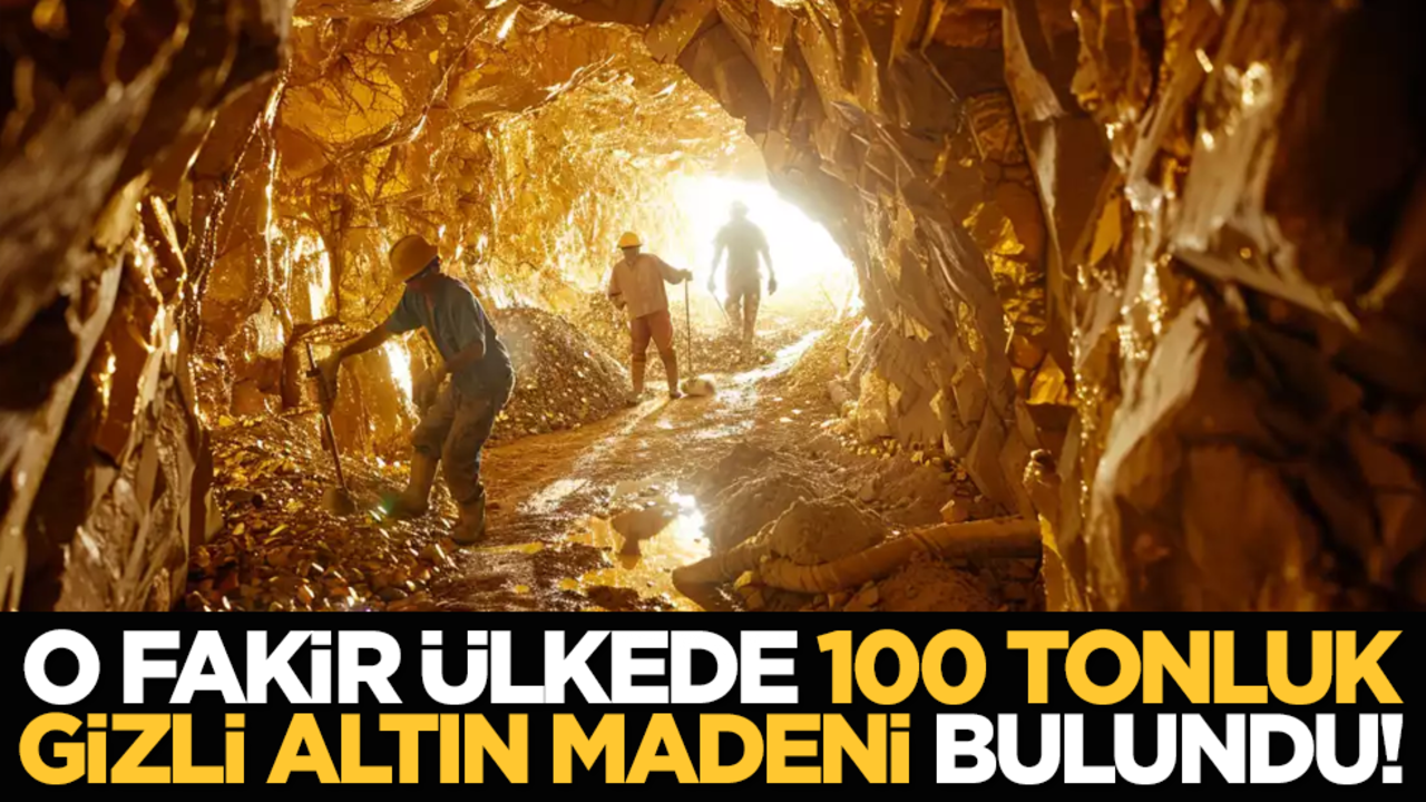 O fakir ülkede 100 tonluk gizli altın madeni bulundu!