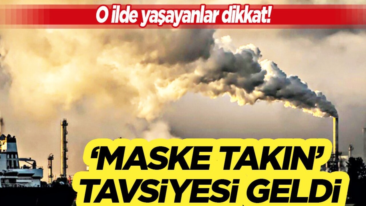 O ilde yaşayanlar dikkat! Her gün soluyorsunuz: 'Maske takın' tavsiyesi geldi!