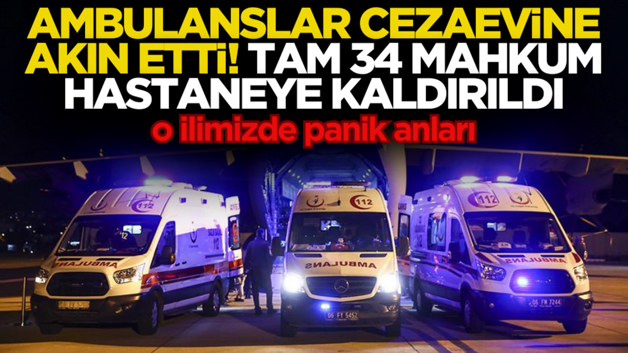 O ilimizde şok olay! Ambulanslar cezaevine akın etti: 34 mahkum hastaneye kaldırıldı