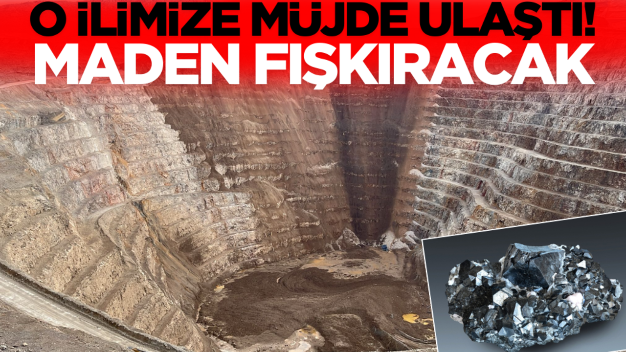O ilimize müjde ulaştı! Maden fışkıracak