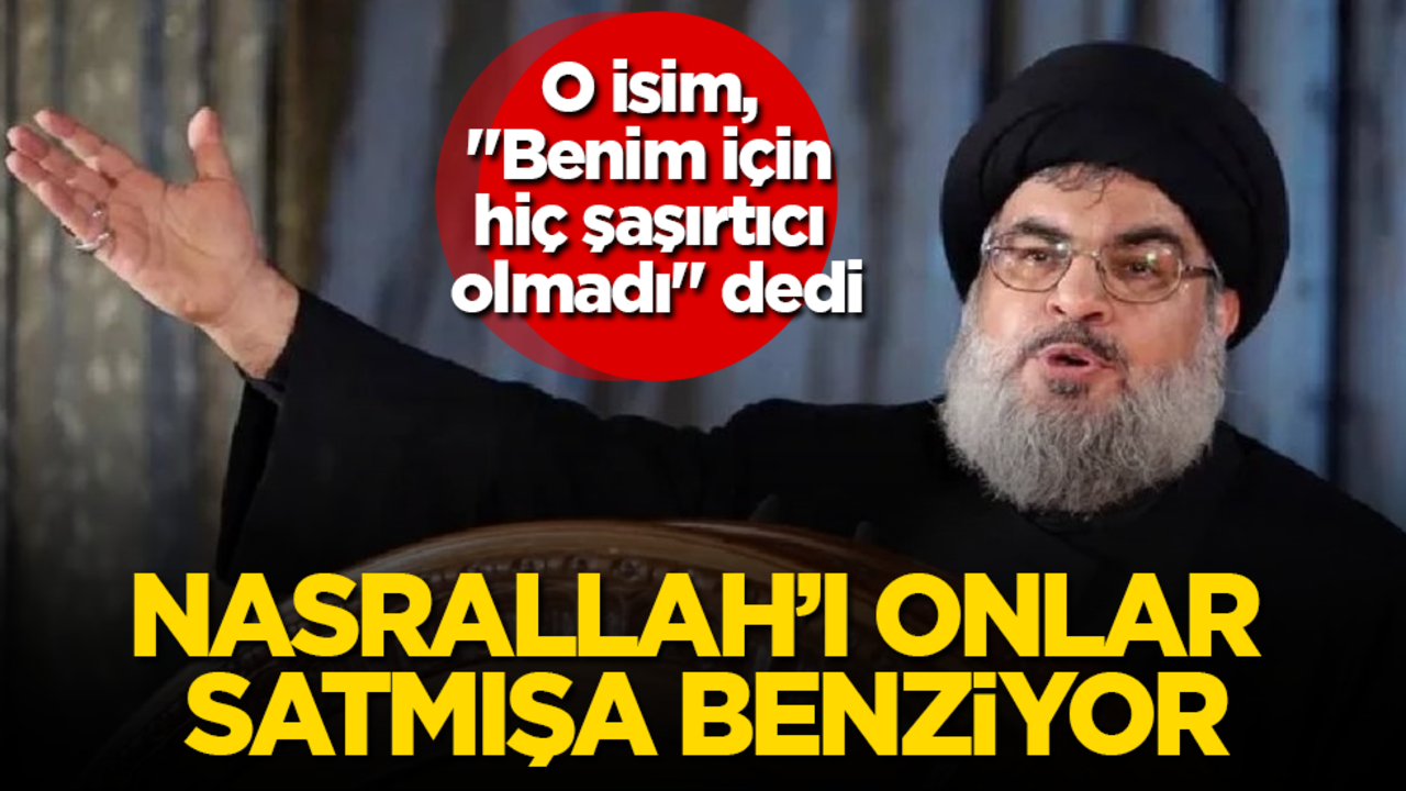 O isim, "Benim için hiç şaşırtıcı olmadı" dedi! Nasrallah'ı onlar satmışa benziyor