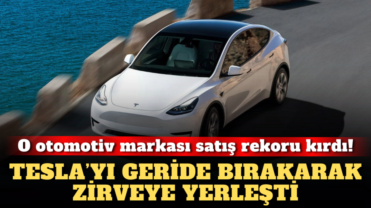 O otomotiv markası satış rekoru kırdı: Tesla’yı geride bırakarak zirveye yerleşti!