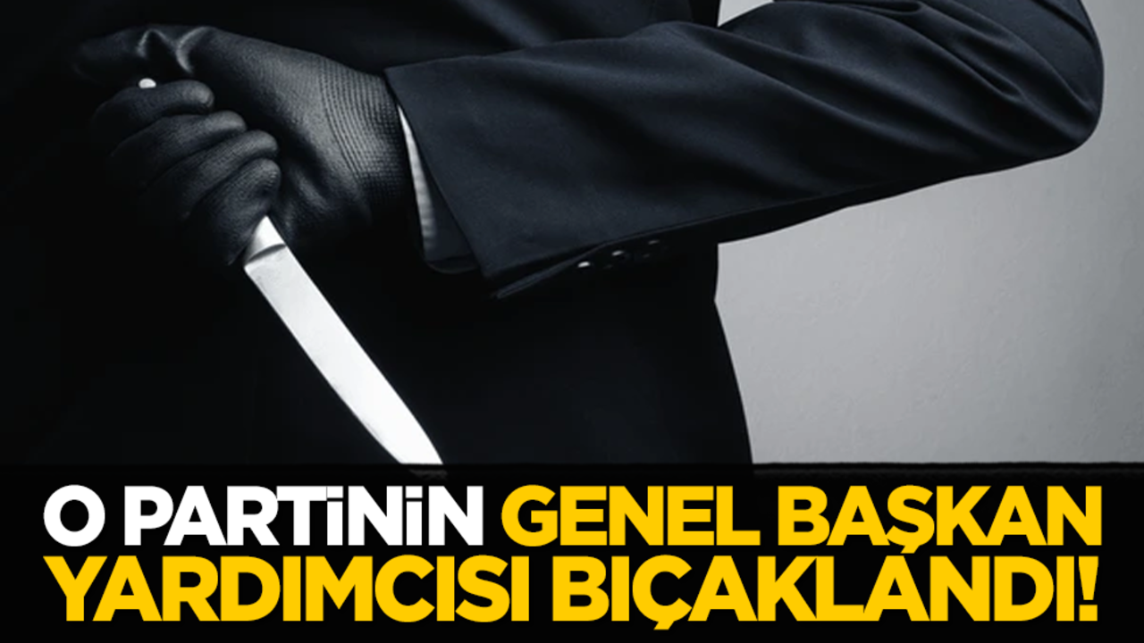 O partinin genel başkan yardımcısı bıçaklandı!