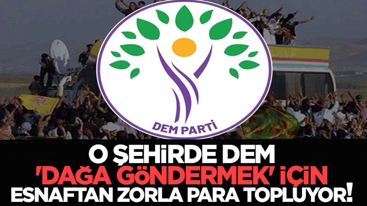 O şehirde DEM 'dağa göndermek' için esnaftan zorla para topluyor!