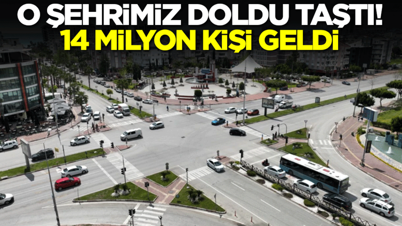 O şehrimiz doldu taştı! 14 milyon kişi geldi