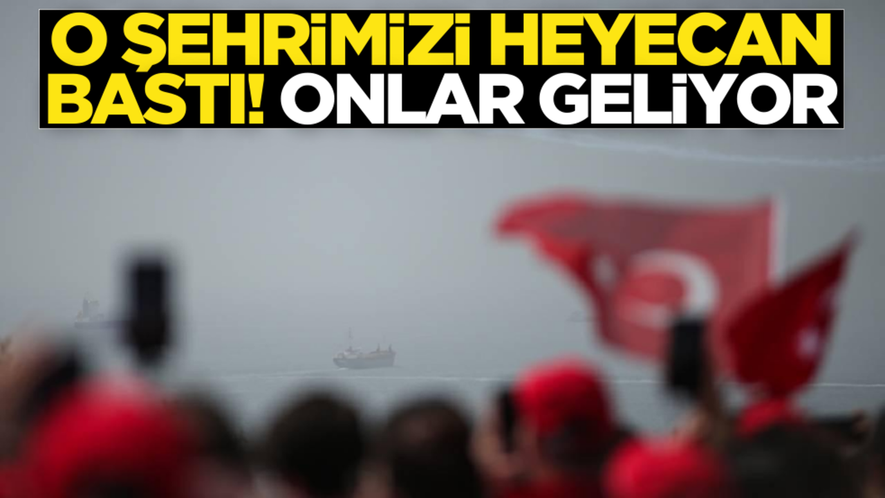 O şehrimizi heyecan bastı: Onlar geliyor…