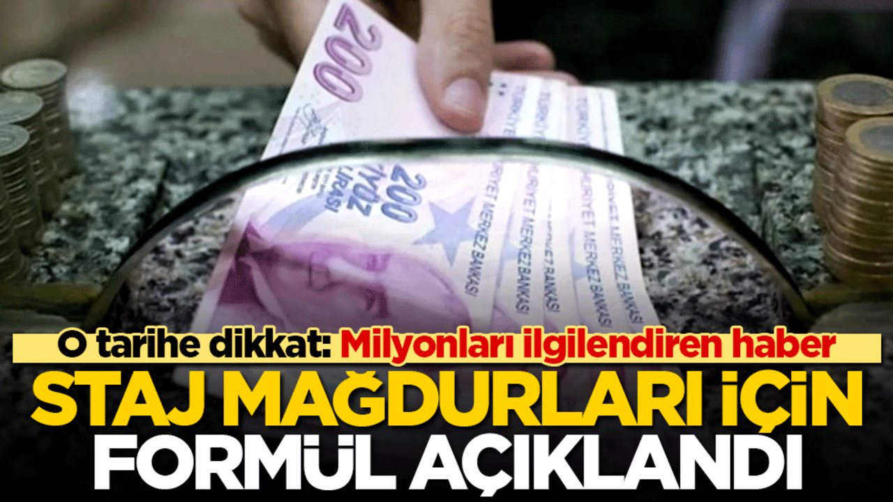 O tarihe dikkat: Milyonları ilgilendiren haber! Staj mağdurları için formül açıklandı