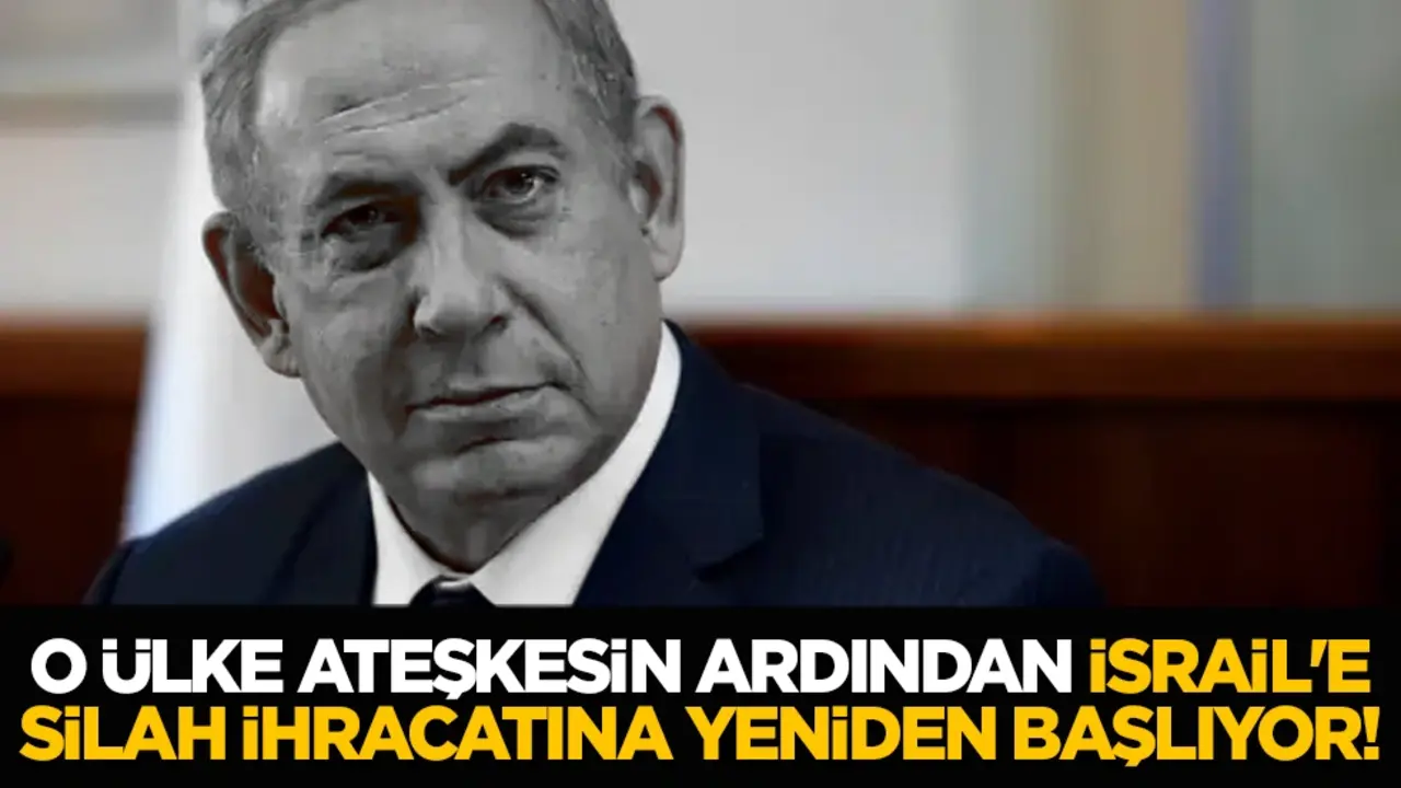 O ülke ateşkesin ardından İsrail'e silah ihracatına yeniden başlıyor!