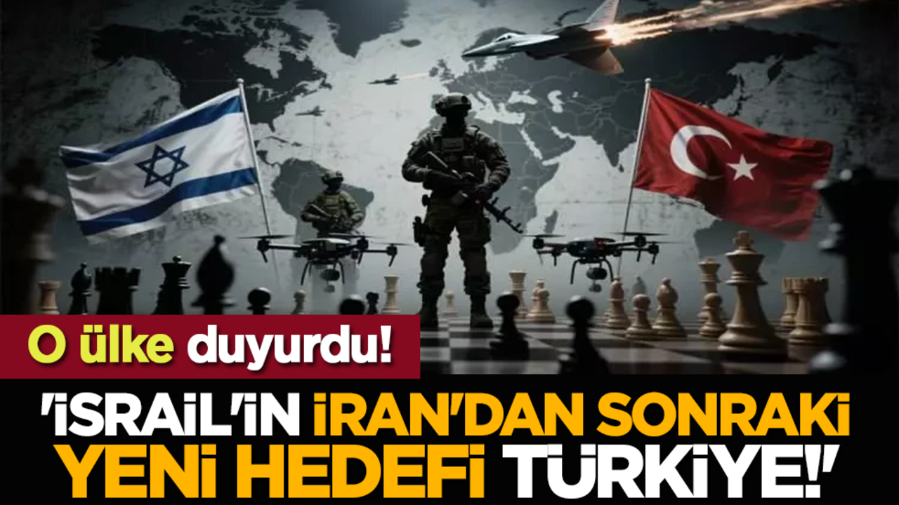 O ülke duyurdu! 'İsrail'in İran'dan sonraki yeni hedefi Türkiye!'
