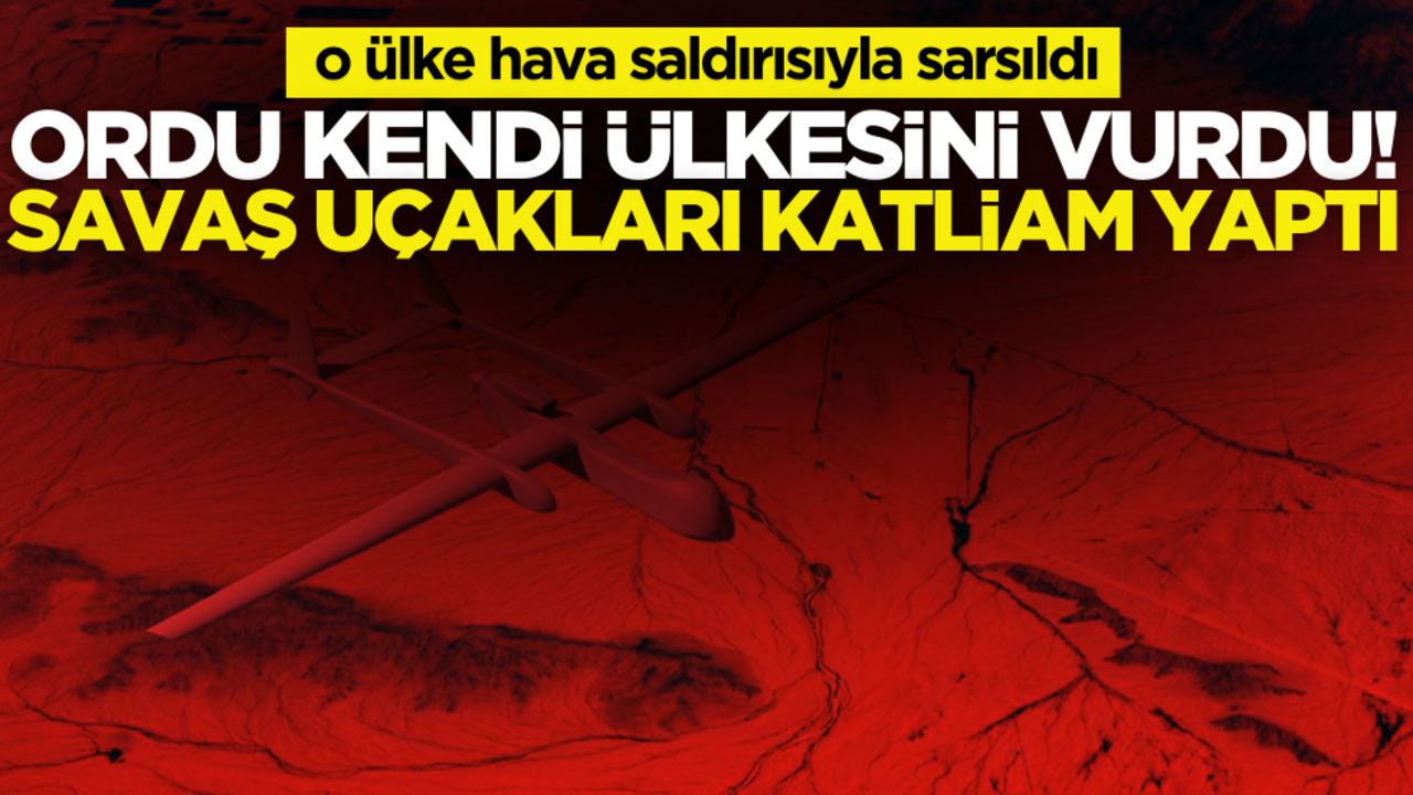O ülke hava saldırısıyla sarsıldı! Ordu kendi ülkesini vurdu: Savaş uçakları katliam yaptı