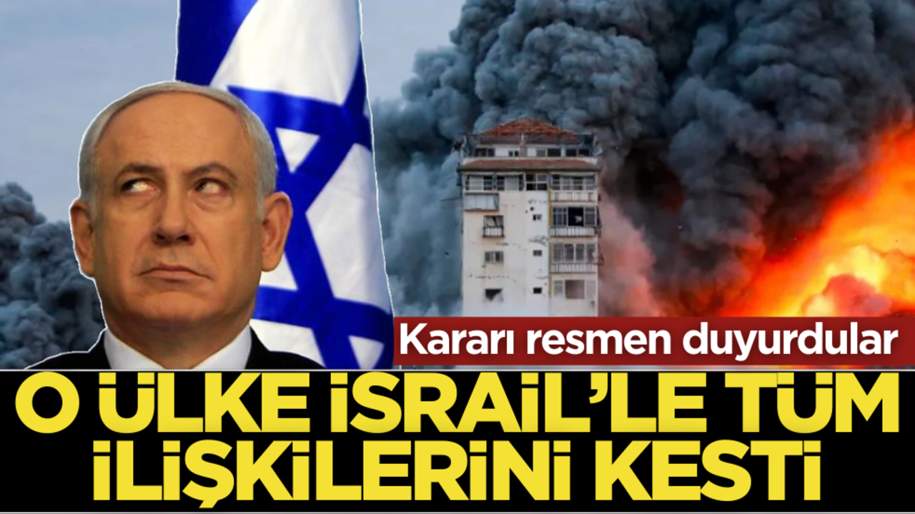 O ülke kararı resmen duyurdu: İsrail ile tüm ilişkileri kestik