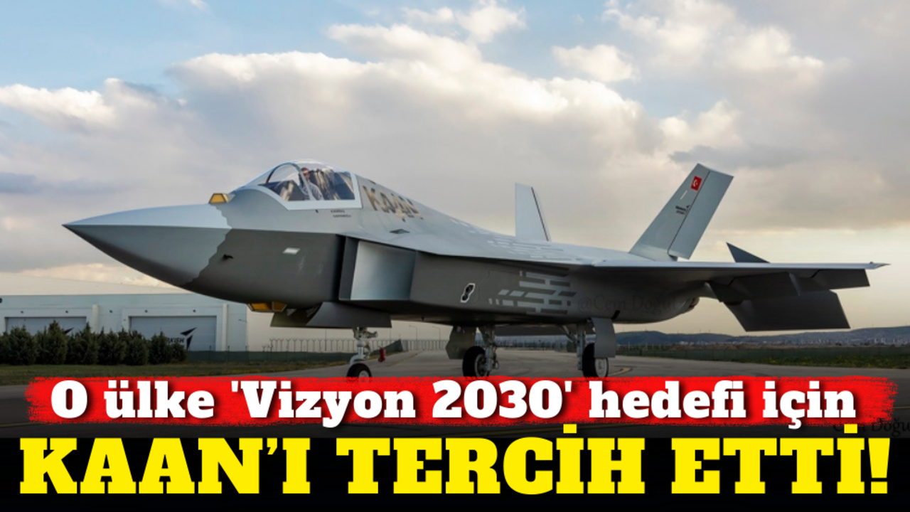 O ülke 'Vizyon 2030' hedefi için KAAN’ı tercih etti!