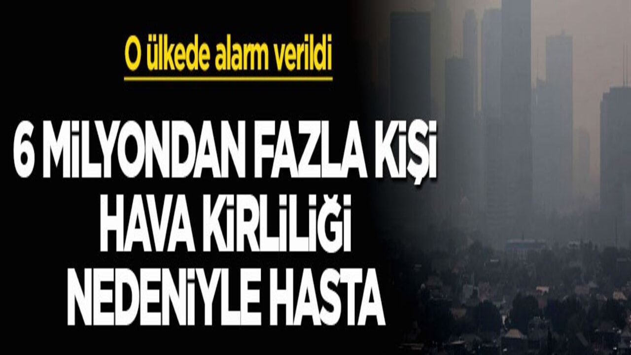 O ülkede alarm verildi! 6 milyondan fazla kişi hava kirliliği nedeniyle hasta